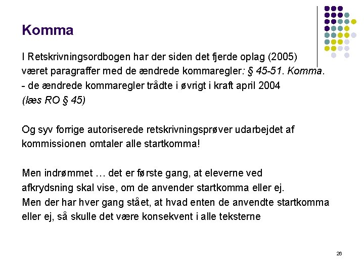 Komma I Retskrivningsordbogen har der siden det fjerde oplag (2005) været paragraffer med de