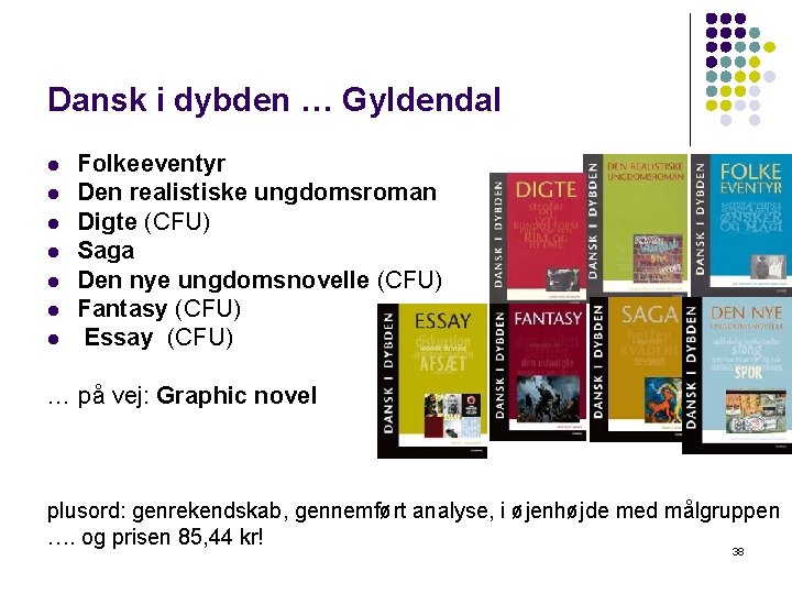 Dansk i dybden … Gyldendal l l l Folkeeventyr Den realistiske ungdomsroman Digte (CFU)