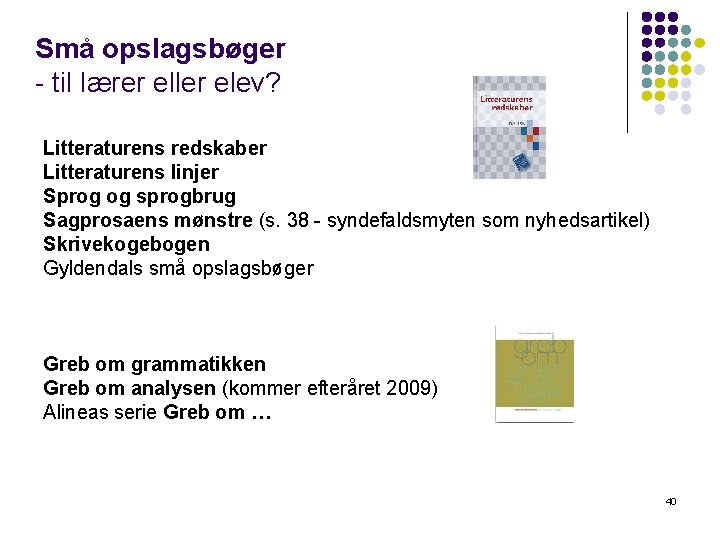 Små opslagsbøger - til lærer eller elev? Litteraturens redskaber Litteraturens linjer Sprog og sprogbrug