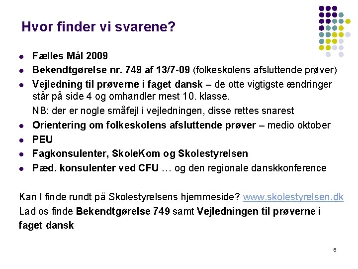 Hvor finder vi svarene? l l l l Fælles Mål 2009 Bekendtgørelse nr. 749