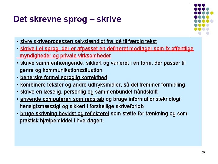 Det skrevne sprog – skrive • styre skriveprocessen selvstændigt fra idé til færdig tekst