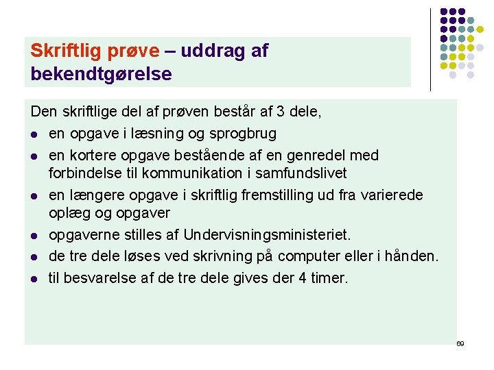 Skriftlig prøve – uddrag af bekendtgørelse Den skriftlige del af prøven består af 3