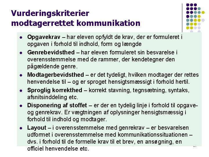 Vurderingskriterier modtagerrettet kommunikation l l l Opgavekrav – har eleven opfyldt de krav, der