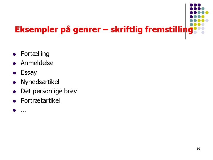 Eksempler på genrer – skriftlig fremstilling l l l l Fortælling Anmeldelse Essay Nyhedsartikel