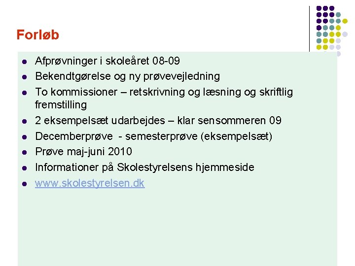 Forløb l l l l Afprøvninger i skoleåret 08 -09 Bekendtgørelse og ny prøvevejledning