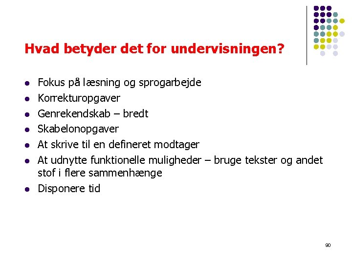 Hvad betyder det for undervisningen? l l l l Fokus på læsning og sprogarbejde