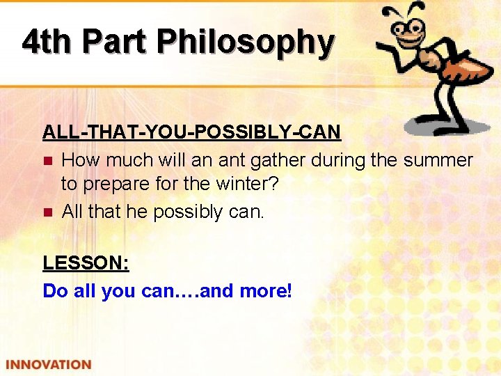 4 th Part Philosophy ALL-THAT-YOU-POSSIBLY-CAN n How much will an ant gather during the