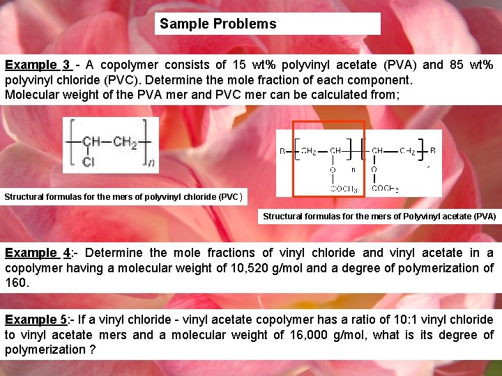 Sample Problems Example 3 - A copolymer consists of 15 wt% polyvinyl acetate (PVA)