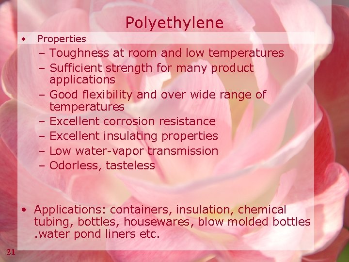 Polyethylene • Properties – Toughness at room and low temperatures – Sufficient strength for