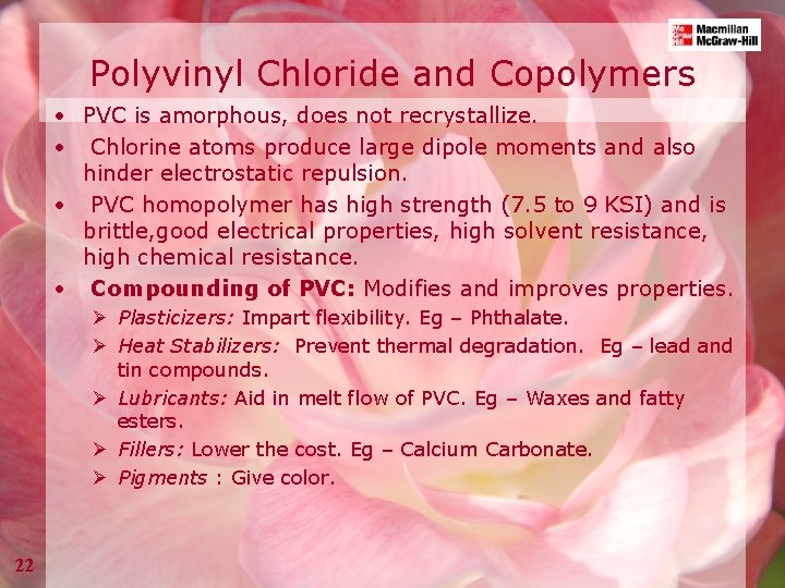 Polyvinyl Chloride and Copolymers • PVC is amorphous, does not recrystallize. • Chlorine atoms