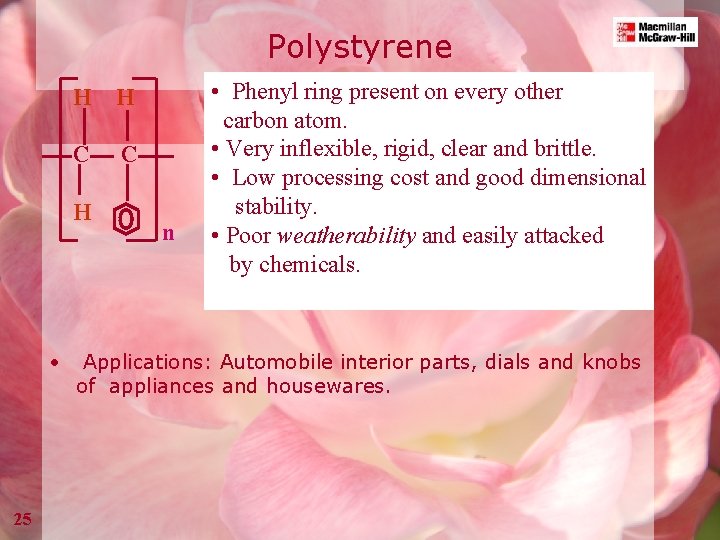 Polystyrene H H C C H • 25 n • Phenyl ring present on