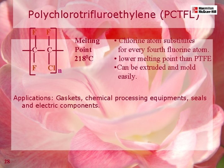 Polychlorotrifluroethylene (PCTFE) F F C C F Cl n Melting Point 2180 C •