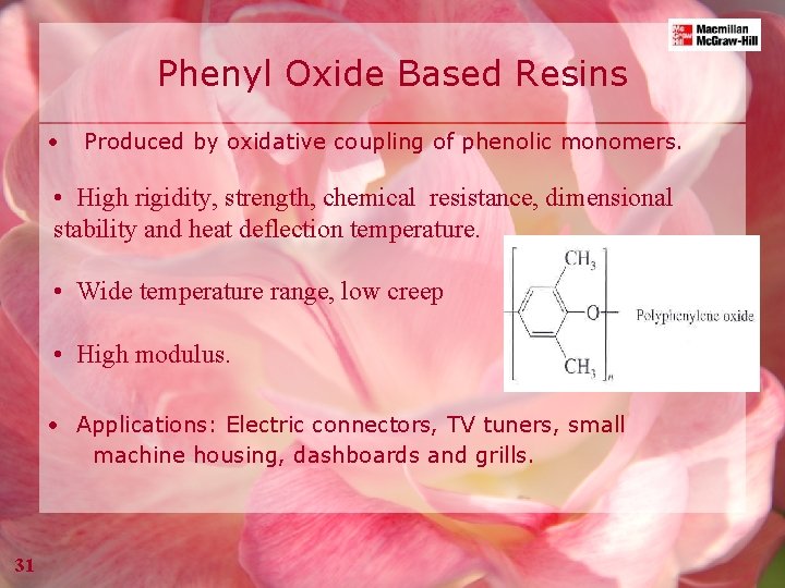 Phenyl Oxide Based Resins • Produced by oxidative coupling of phenolic monomers. • High