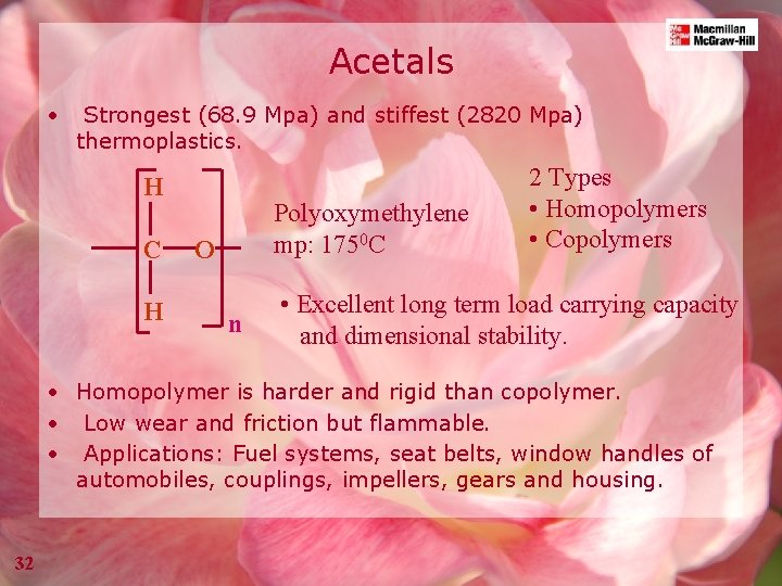 Acetals • Strongest (68. 9 Mpa) and stiffest (2820 Mpa) thermoplastics. H C H