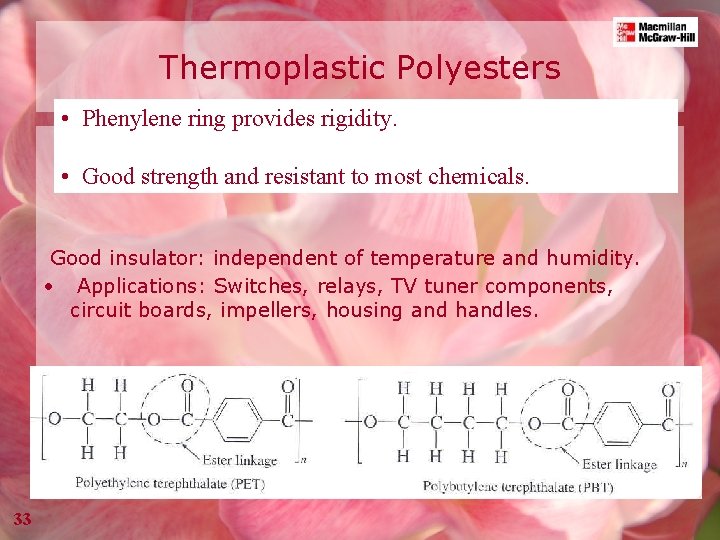 Thermoplastic Polyesters • Phenylene ring provides rigidity. • Good strength and resistant to most