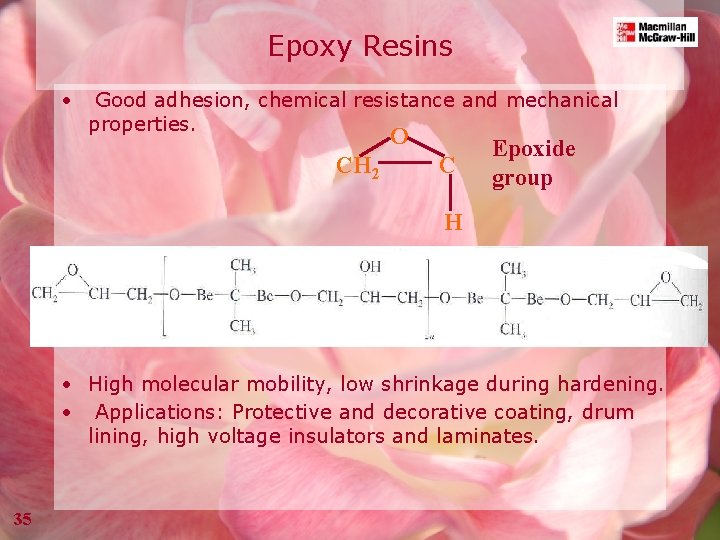 Epoxy Resins • Good adhesion, chemical resistance and mechanical properties. O CH 2 C