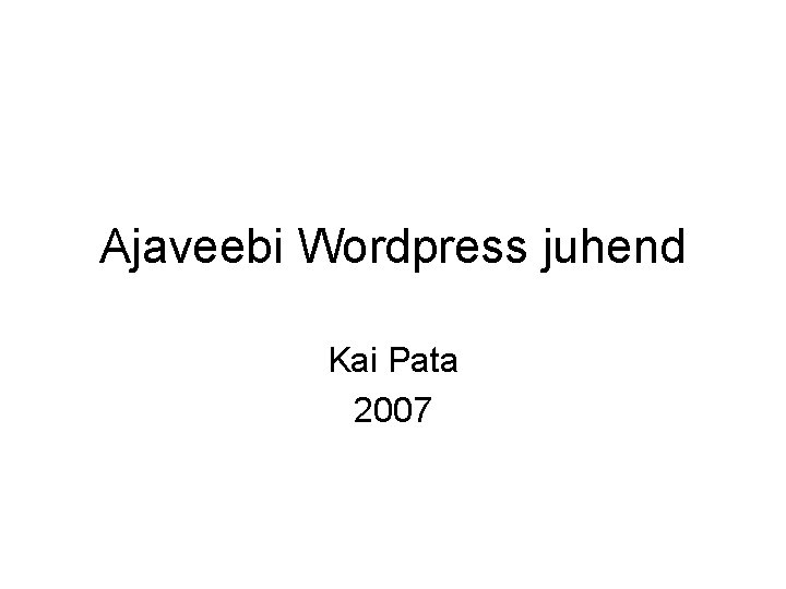 Ajaveebi Wordpress juhend Kai Pata 2007 