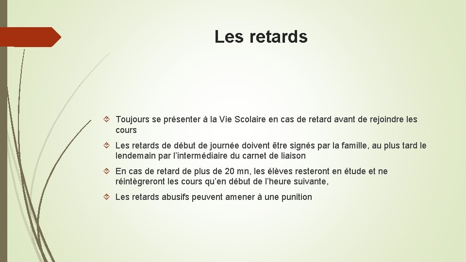 Les retards Toujours se présenter à la Vie Scolaire en cas de retard avant