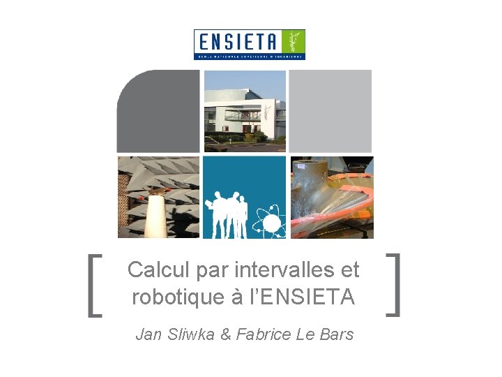 Calcul par intervalles et robotique à l’ENSIETA Jan Sliwka & Fabrice Le Bars 