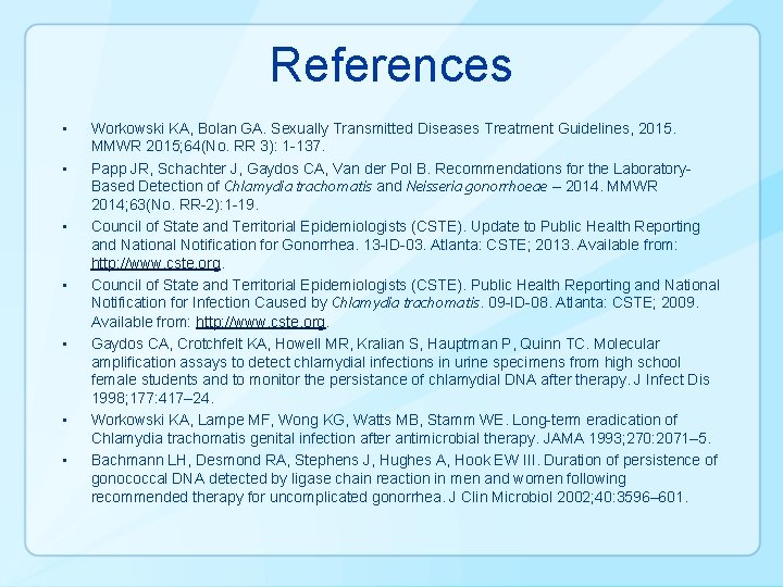 References • • Workowski KA, Bolan GA. Sexually Transmitted Diseases Treatment Guidelines, 2015. MMWR