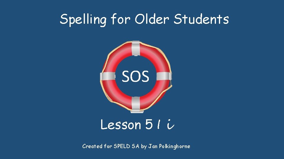 Spelling for Older Students SOS Lesson 5 I i Created for SPELD SA by