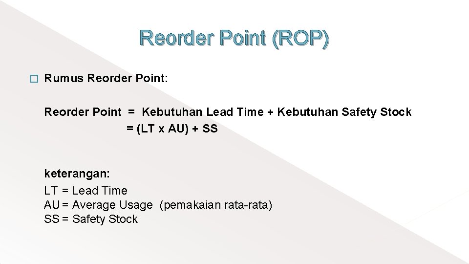 Reorder Point (ROP) � Rumus Reorder Point: Reorder Point = Kebutuhan Lead Time +