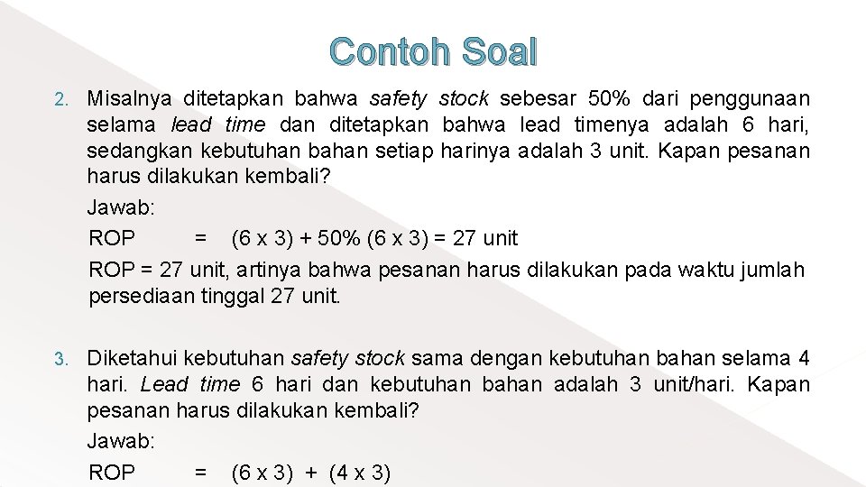 Contoh Soal 2. Misalnya ditetapkan bahwa safety stock sebesar 50% dari penggunaan selama lead