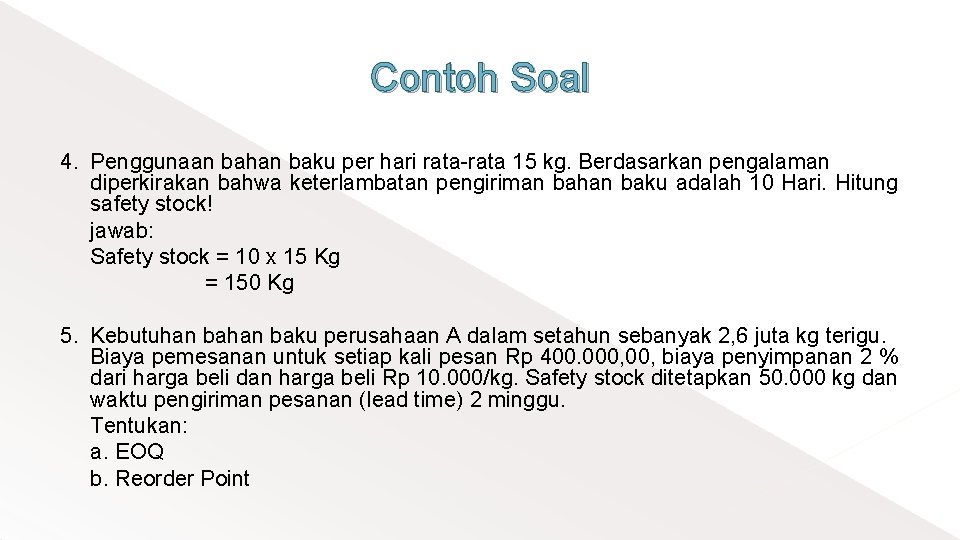 Contoh Soal 4. Penggunaan bahan baku per hari rata-rata 15 kg. Berdasarkan pengalaman diperkirakan