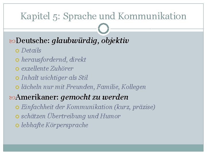 Kapitel 5: Sprache und Kommunikation Deutsche: glaubwürdig, objektiv Details herausfordernd, direkt exzellente Zuhörer Inhalt