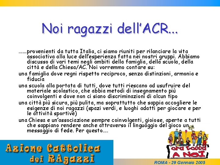 Noi ragazzi dell’ACR. . provenienti da tutta Italia, ci siamo riuniti per rilanciare la