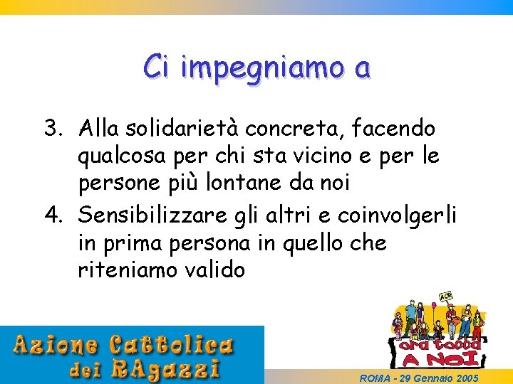 Ci impegniamo a 3. Alla solidarietà concreta, facendo qualcosa per chi sta vicino e