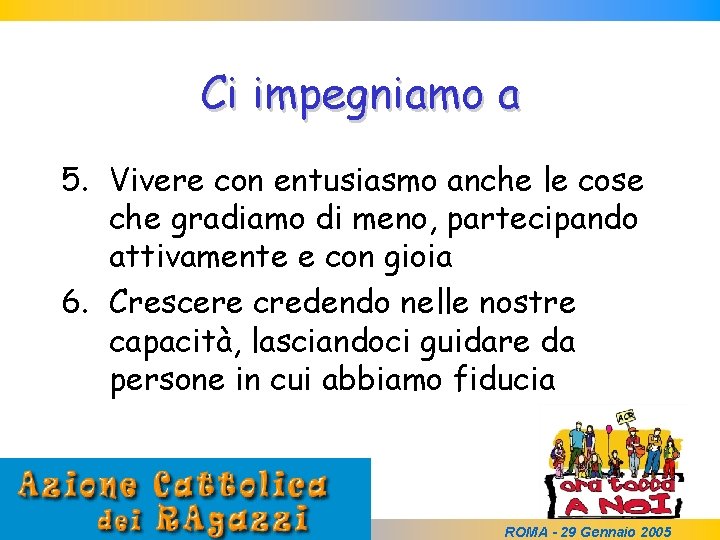 Ci impegniamo a 5. Vivere con entusiasmo anche le cose che gradiamo di meno,