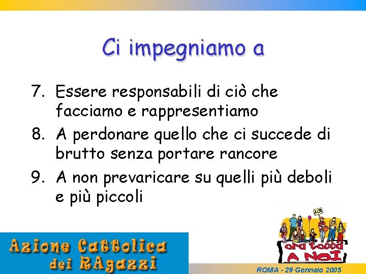 Ci impegniamo a 7. Essere responsabili di ciò che facciamo e rappresentiamo 8. A