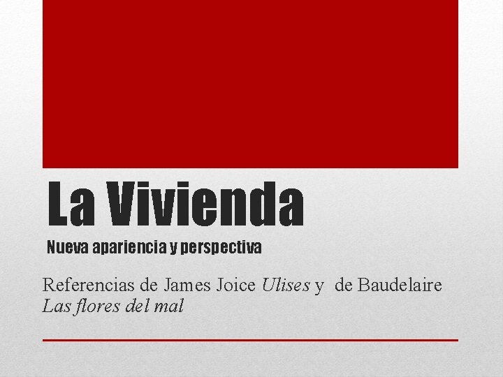 La Vivienda Nueva apariencia y perspectiva Referencias de James Joice Ulises y de Baudelaire