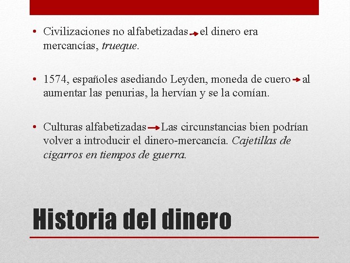  • Civilizaciones no alfabetizadas el dinero era mercancías, trueque. • 1574, españoles asediando