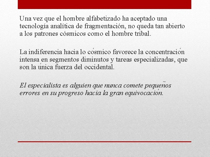 Una vez que el hombre alfabetizado ha aceptado una tecnología analítica de fragmentación, no