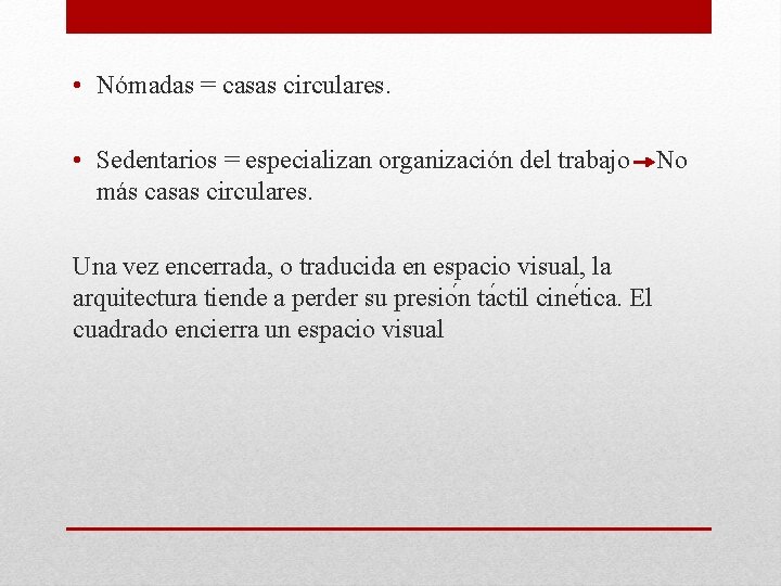  • Nómadas = casas circulares. • Sedentarios = especializan organización del trabajo No