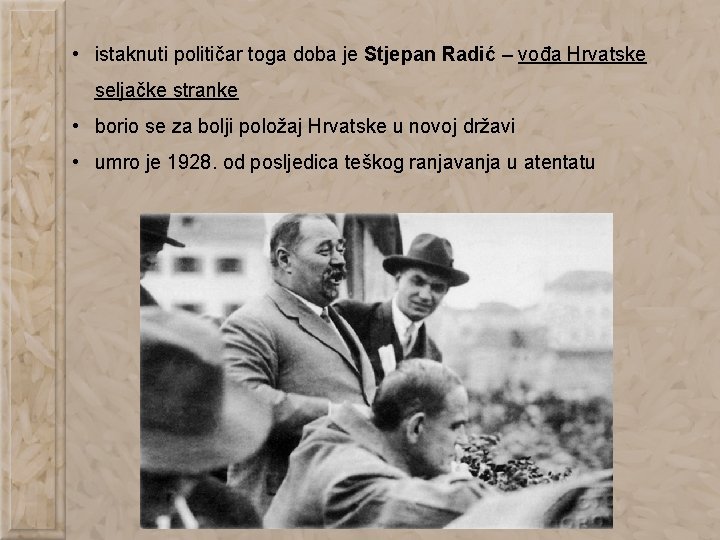  • istaknuti političar toga doba je Stjepan Radić – vođa Hrvatske seljačke stranke