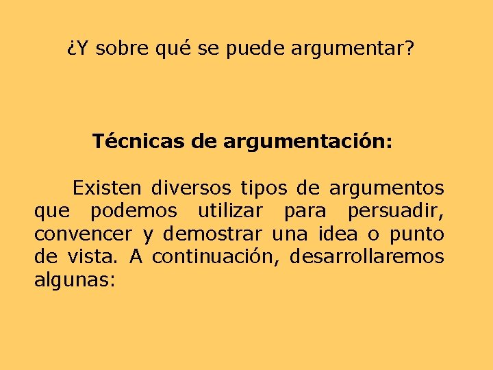 ¿Y sobre qué se puede argumentar? Técnicas de argumentación: Existen diversos tipos de argumentos