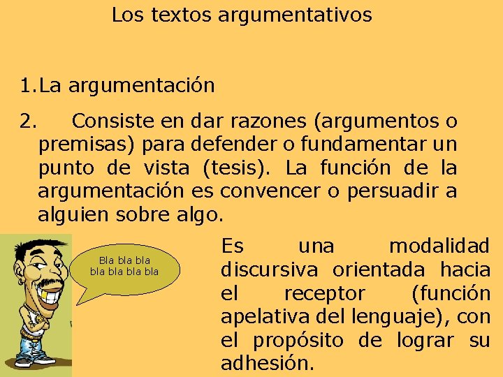 Los textos argumentativos 1. La argumentación 2. Consiste en dar razones (argumentos o premisas)