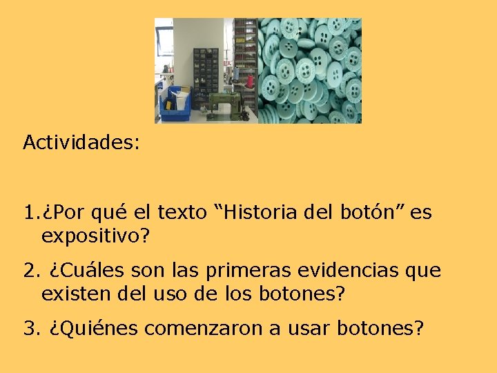 Actividades: 1. ¿Por qué el texto “Historia del botón” es expositivo? 2. ¿Cuáles son