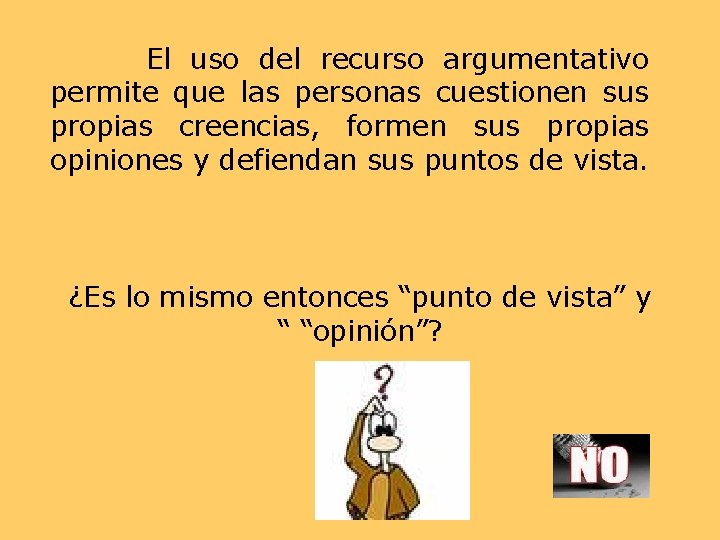 El uso del recurso argumentativo permite que las personas cuestionen sus propias creencias, formen