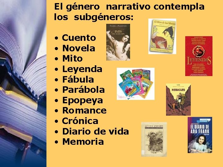 El género narrativo contempla los subgéneros: • • • Cuento Novela Mito Leyenda Fábula