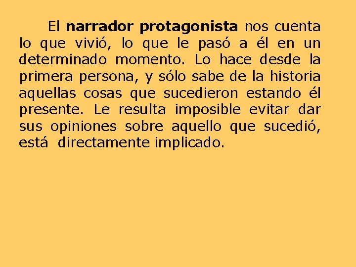 El narrador protagonista nos cuenta lo que vivió, lo que le pasó a él