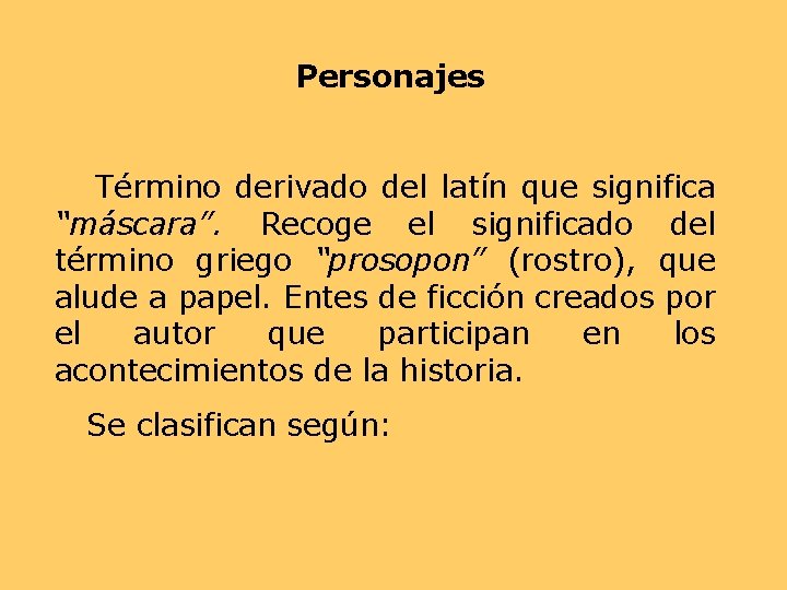 Personajes Término derivado del latín que significa “máscara”. Recoge el significado del término griego