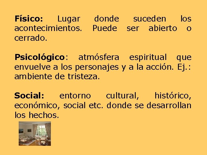 Físico: Lugar acontecimientos. cerrado. donde suceden los Puede ser abierto o Psicológico: atmósfera espiritual