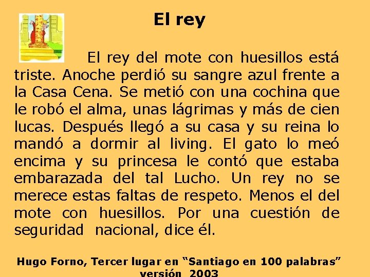 El rey del mote con huesillos está triste. Anoche perdió su sangre azul frente