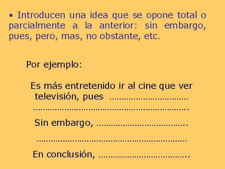  • Introducen una idea que se opone total o parcialmente a la anterior: