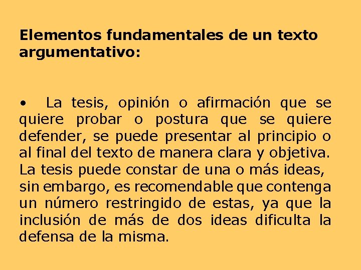 Elementos fundamentales de un texto argumentativo: • La tesis, opinión o afirmación que se