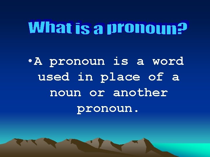  • A pronoun is a word used in place of a noun or